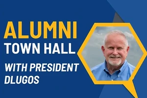 The word "Alumni" is in yellow text above the words "Town Hall" and "with President Dlugos" in white text of a darker blue and lighter blue background with a small amount of gray. There is a photo of President Jim Dlugos framed in a yellow hexagon.